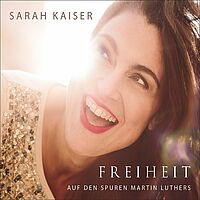 Cover der CD "Freiheit - auf den Spuren Martin Luthers" von Sarah Kaiser